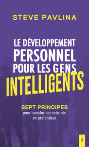 LE DEVELOPPEMENT PERSONNEL POUR LES GENS INTELLIGENTS - SEPT PRINCIPES POUR TRANSFORMER VOTRE VIE EN