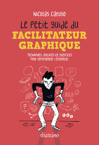 Le Petit Guide du facilitateur graphique - Techniques, astuces et exercices pour croquer l'essentiel