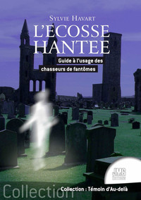 L'ECOSSE HANTEE - GUIDE A L'USAGE DES CHASSEURS DE FANTOMES