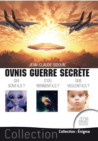 OVNIS GUERRE SECRETE - QUI SONT-ILS ? D'OU VIENNENT-ILS ? QUE VEULENT-ILS ?