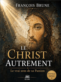 Le Christ autrement - Le vrai sens de sa Passion
