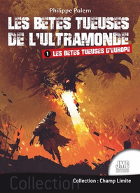 LES BETES TUEUSES DE L'ULTRAMONDE - TOME 1 : LES BETES TUEUSES D'EUROPE