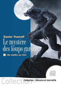 LE MYSTERE DES LOUPS-GAROUS - 2. DU MYTHE AU REEL