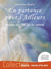 EN PARTANCE POUR L'AILLEURS - VOYAGES DE L'AME SUR LES SPHERES