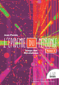 L'épidémie du mensonge Tome 3 - Temps des révélations