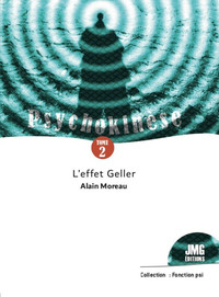 PSYCHOKINESE TOME 2 - L'EFFET GELLER