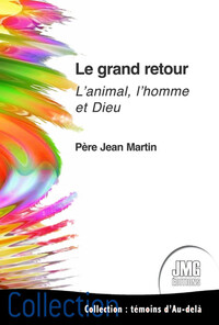 LE GRAND RETOUR - L'ANIMAL, L'HOMME ET DIEU