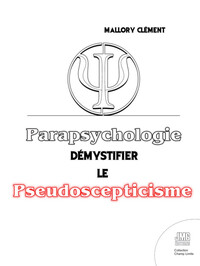 Parapsychologie - Démystifier le pseudo-scepticisme