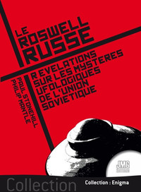 LE ROSWELL RUSSE - REVELATIONS SUR LES MYSTERES UFOLOGIQUES DE L'UNION SOVIETIQUE
