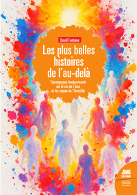 Les plus belles histoires de l'Au-delà - Témoignages bouleversants sur la vie de l'âme et les signes de l'Invisible
