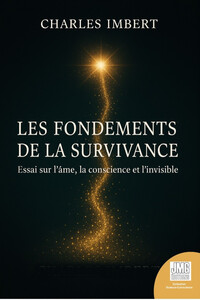 Les fondements de la Survivance - Essai sur l'âme, la conscience et l'invisible