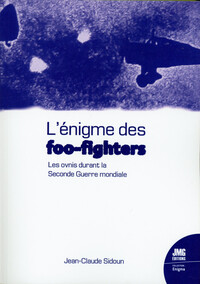 L'ENIGME DES FOO-FIGHTERS - LES OVNIS DURANT LA SECONDE GUERRE MONDIALE