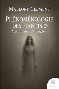 Phénoménologie des hantises - Apparitions et poltergeists