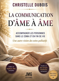 La communication d'âme à âme - Accompagner les personnes dans le coma et en fin de vie - Une autre vision des soins palliatifs
