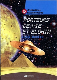 CIVILISATIONS EXTRATERRESTRES TOME 5 - PORTEURS DE VIE ET ELOHIM