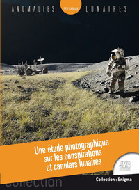 ANOMALIES LUNAIRES - UNE ETUDE PHOTOGRAPHIQUE SUR LES CONSPIRATIONS ET CANULARS LUNAIRES