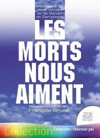 LES MORTS NOUS AIMENT - MESSAGES DE JEAN WINTER ET DE GERALD DE DAMPIERRE