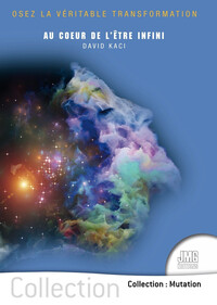 Au coeur de l'être infini - Osez la véritable transformation