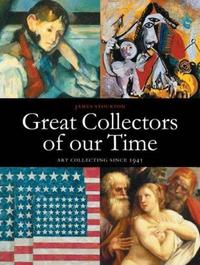 GREAT COLLECTORS OF OUR TIME ART COLLECTING SINCE 1945 /ANGLAIS