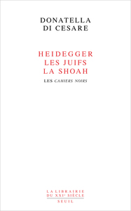 HEIDEGGER, LES JUIFS, LA SHOAH - LES CAHIERS NOIRS