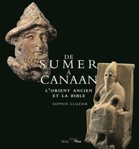 DE SUMER A CANAAN - L'ORIENT ANCIEN ET LA BIBLE