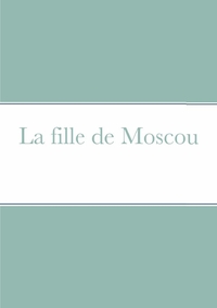 LA FILLE DE MOSCOU