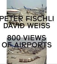 Peter Fischli & David Weiss: 800 Views of Airports /anglais