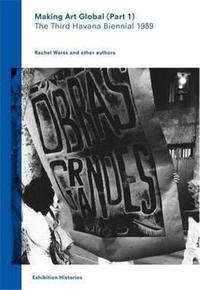 MAKING ART GLOBAL (PART 1) THE THIRD HAVANA BIENNIAL 1989 /ANGLAIS