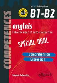Anglais. Entraînement et auto-évaluation. Spécial Oral. B1-B2 (Compréhension, expression en continu, expression en interactivité)