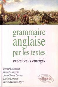 GRAMMAIRE ANGLAISE PAR LES TEXTES - EXERCICES ET CORR.