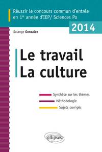 CONCOURS COMMUN EN SCPO/IEP 2014. LE TRAVAIL - LA CULTURE  - SYNTHESE SUR LES THEMES  METHODOLOGIE