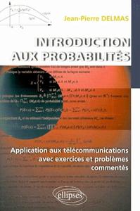 INTRODUCTION AUX PROBABILITES - APPLICATION AUX TELECOMMUNICATIONS AVEC EXERCICES ET PROBLEMES COMME