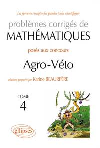 Mathématiques Agro-Véto - BCPST - Tome 4 2010-2012 + sujets complémentaires