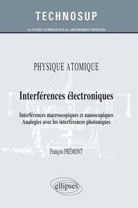 PHYSIQUE ATOMIQUE - INTERFERENCES ELECTRONIQUES - INTERFERENCES MACROSCOPIQUES ET NANOSCOPIQUES. ANA