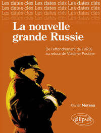 Les dates-clés de la nouvelle Grande Russie, (De l’effondrement de l’URSS au retour de Poutine)