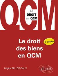 LE DROIT DES BIENS EN QCM. 2E EDITION