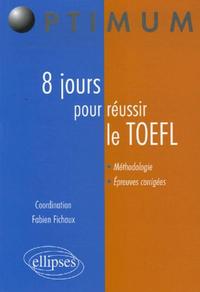8 JOURS POUR PREPARER ET REUSSIR LE TOEFL