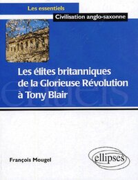 Les élites britanniques de la Glorieuse Révolution à Tony Blair (1688-2005)