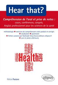 Hear that ? Compréhension de l’oral et prise de notes : cours, conférences, congrès - Anglais professionnel pour les sciences de la santé