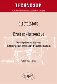 ELECTRONIQUE - Bruit en électronique - Du composant aux systèmes. Instrumentation, oscillateurs, télécommunications (Niveau B)