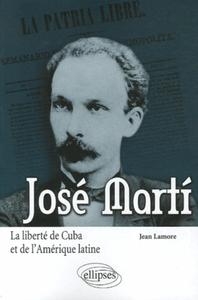 José Martí. La liberté de Cuba et de l'Amérique latine