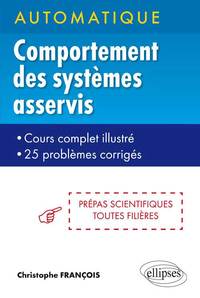 Automatique - Comportement des systèmes asservis - cours complets illustré - 25 problèmes corrigés - prépas scientifiques toutes filières