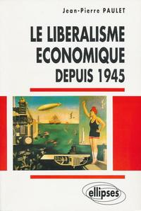 LIBERALISME ECONOMIQUE DEPUIS 1945 (LE)