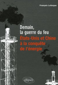 DEMAIN, LA GUERRE DU FEU, ETATS-UNIS ET CHINE A LA CONQUETE DE L'ENERGIE