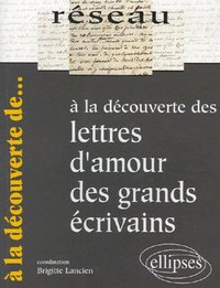 A LA DECOUVERTE DES LETTRES D'AMOUR DES GRANDS ECRIVAINS