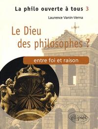 Le Dieu des philosophes ? Entre foi et raison - Tome 3