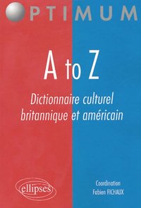 A TO Z - DICTIONNAIRE CULTUREL BRITANNIQUE ET AMERICAIN