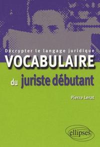 VOCABULAIRE DU JURISTE DEBUTANT. DECRYPTER LE LANGAGE JURIDIQUE