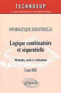 LOGIQUE COMBINATOIRE ET SEQUENTIELLE, INFORMATIQUE INDUSTRIELLE - NIVEAU C