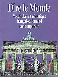 Dire le monde - Allemand - Vocabulaire thématique français-allemand contemporain